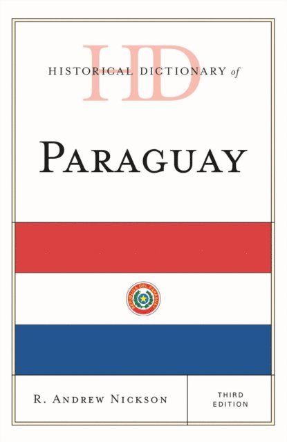 R. Andrew Nickson - Historical Dictionary of Paraguay, E-bok