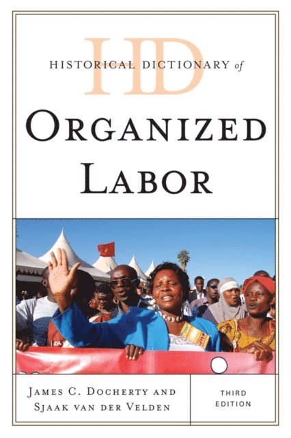 James C. Docherty, Sjaak van der Velden - Historical Dictionary of Organized Labor, E-bok