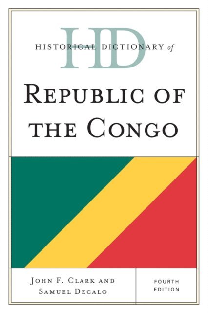 John F. Clark, Samuel Decalo - Historical Dictionary of Republic of the Congo, E-bok