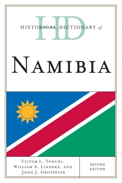 Victor L. Tonchi, William A. Lindeke, John J. Grotpeter - Historical Dictionary of Namibia, E-bok