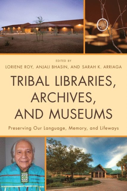 Loriene Roy, Anjali Bhasin, Sarah K. Arriaga - Tribal Libraries, Archives, and Museums, E-bok