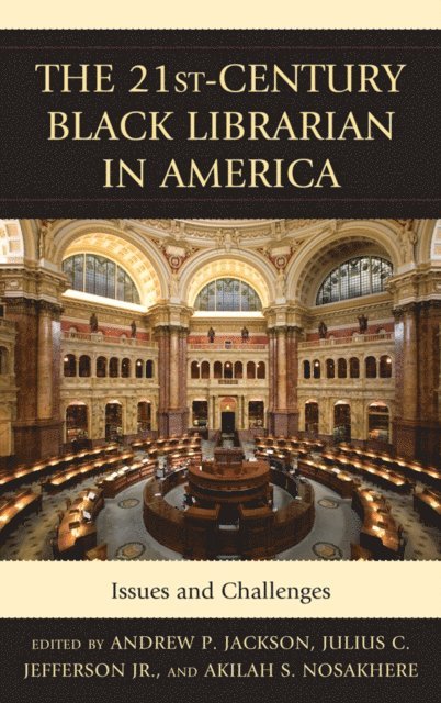 Andrew P. Jackson, Julius Jefferson Jr., Akilah S. Nosakhere - 21st-Century Black Librarian in America, E-bok