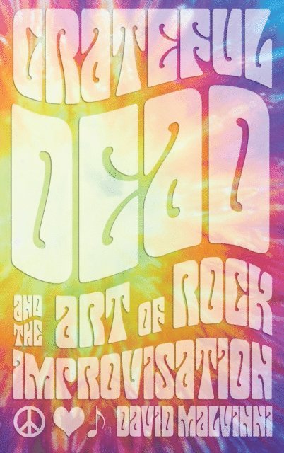David Malvinni - Grateful Dead and the Art of Rock Improvisation, E-bok