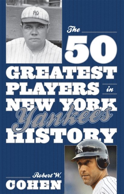 Robert W. Cohen - 50 Greatest Players in New York Yankees History, E-bok