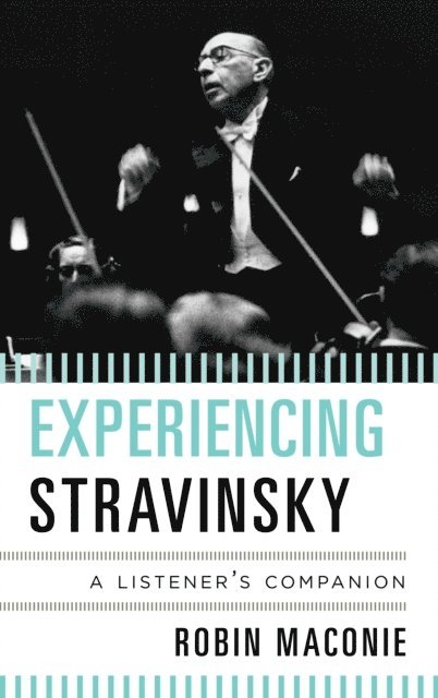 Robin Maconie - Experiencing Stravinsky, E-bok