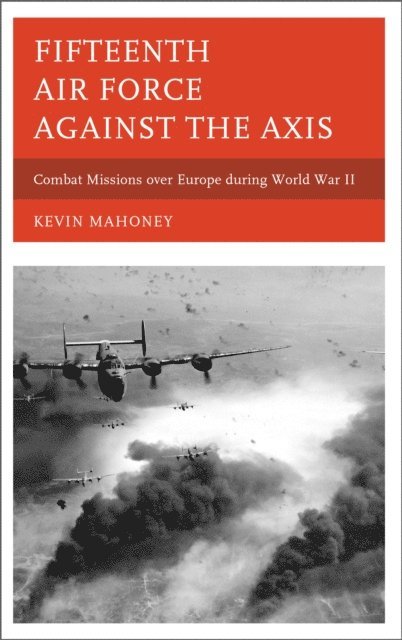 Kevin A. Mahoney - Fifteenth Air Force against the Axis, E-bok