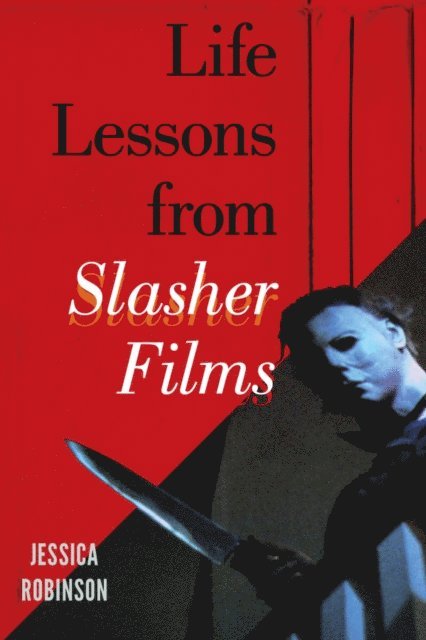 Jessica Robinson - Life Lessons from Slasher Films, E-bok