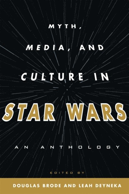 Douglas Brode, Leah Deyneka - Myth, Media, and Culture in Star Wars, E-bok