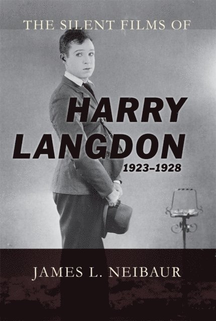 James L. Neibaur - Silent Films of Harry Langdon (1923-1928), E-bok