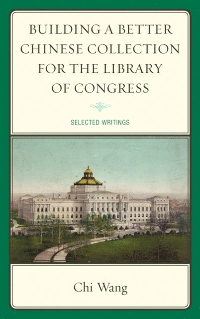 Chi Wang - Building a Better Chinese Collection for the Library of Congress, E-bok