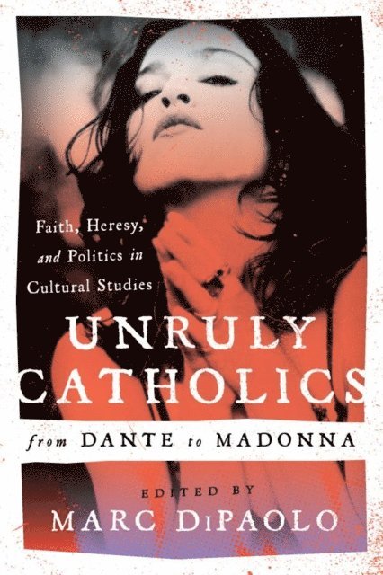 Marc DiPaolo - Unruly Catholics from Dante to Madonna, E-bok