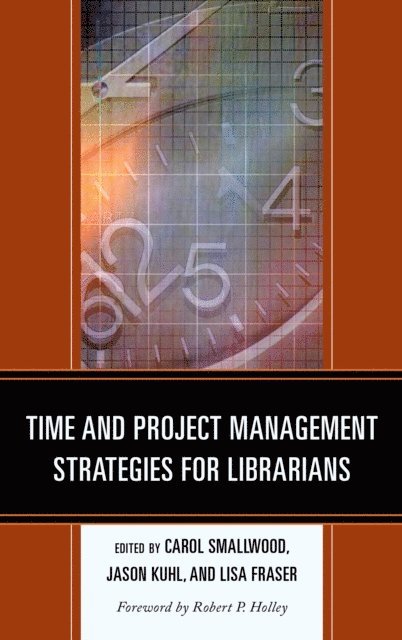 Carol Smallwood, Jason Kuhl, Lisa Fraser - Time and Project Management Strategies for Librarians, E-bok