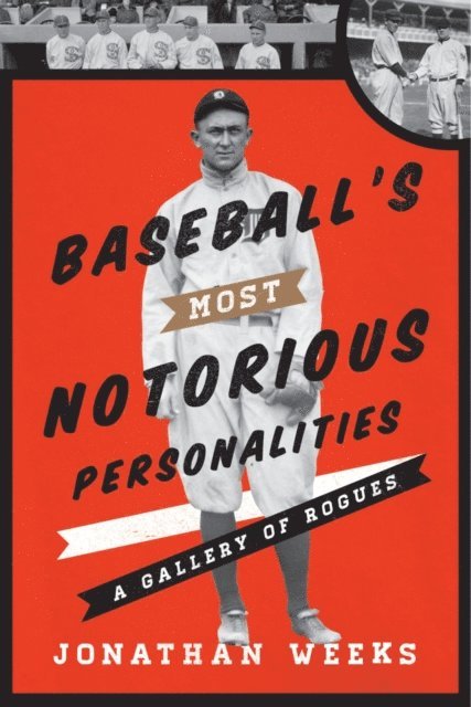 Jonathan Weeks - Baseball's Most Notorious Personalities, E-bok
