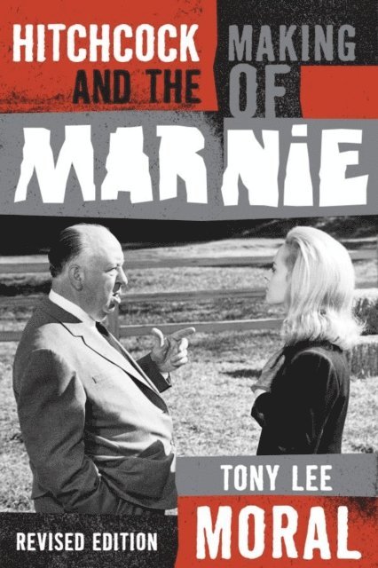 Tony Lee Moral - Hitchcock and the Making of Marnie, E-bok