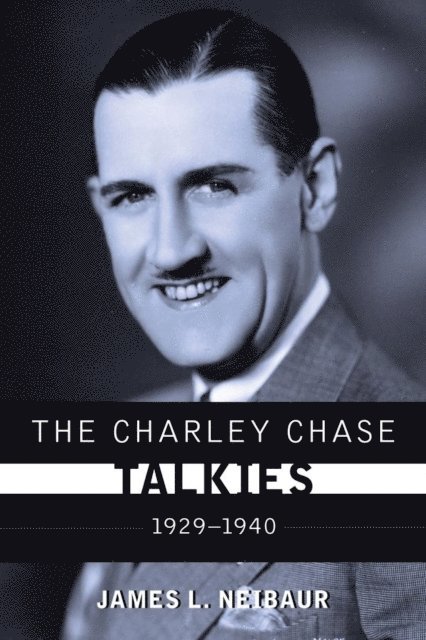 James L. Neibaur - Charley Chase Talkies, E-bok