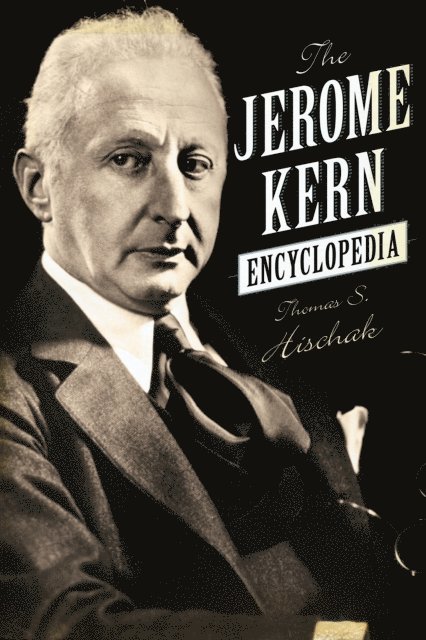 Thomas Hischak - Jerome Kern Encyclopedia, E-bok