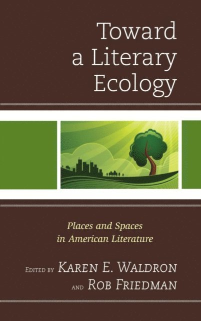 Karen  E. Waldron, Rob Friedman - Toward a Literary Ecology, E-bok