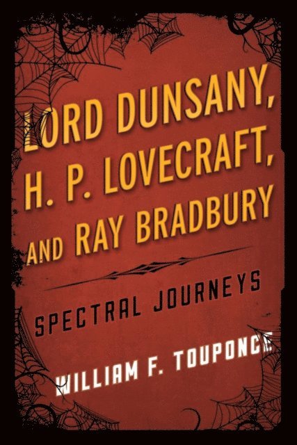 William F. Touponce - Lord Dunsany, H.P. Lovecraft, and Ray Bradbury, E-bok