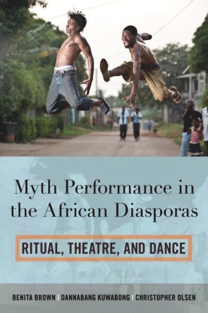 Benita Brown, Dannabang Kuwabong, Christopher Olsen - Myth Performance in the African Diasporas, E-bok