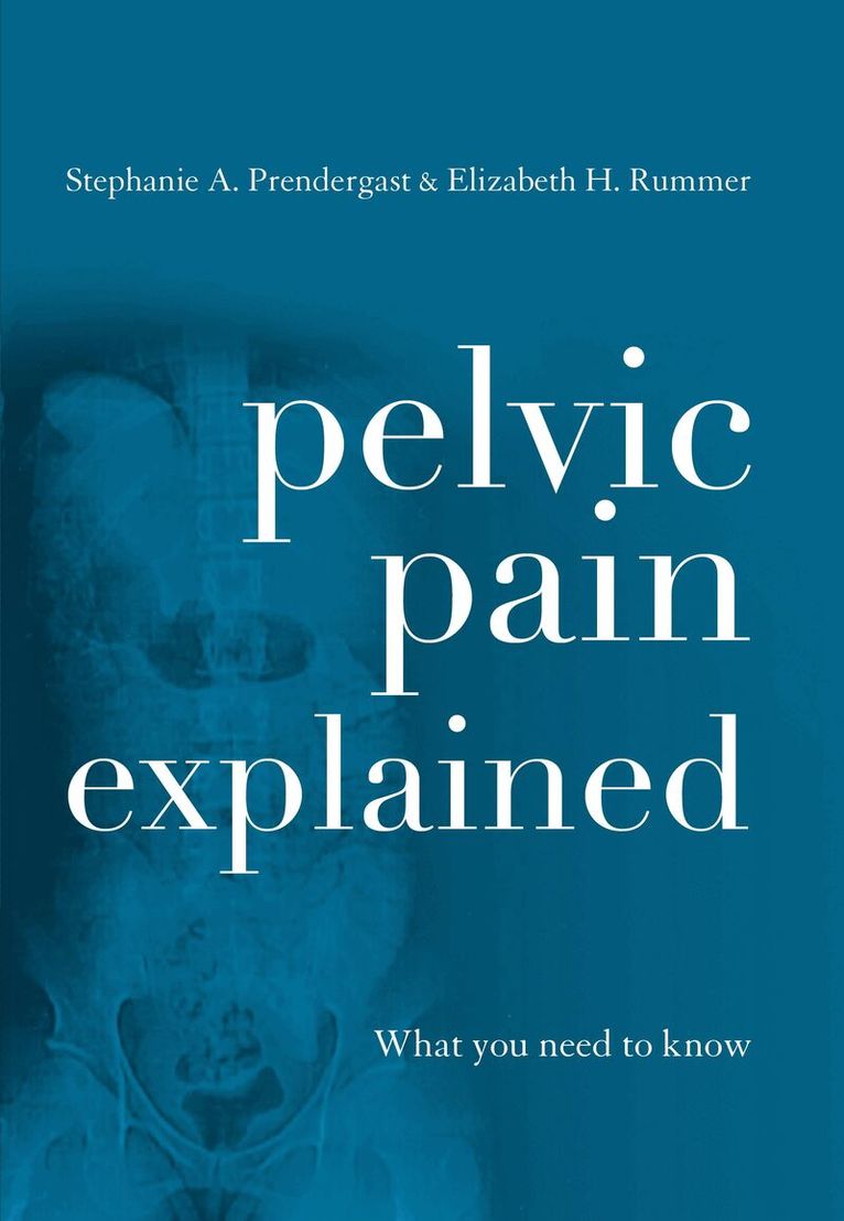 Stephanie A. Prendergast, Elizabeth H. Akincilar - Pelvic Pain Explained, Häftad