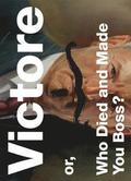 Victore Or, Who Died and Made You