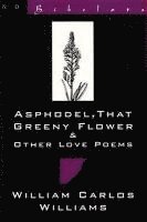William Carlos Williams - Asphodel, That Greeny Flower & Other Love Poems, Häftad. Tillgänglighet: Tillfälligt slut