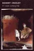 Robert Creeley - If I Were Writing This, Inbunden. Tillgänglighet: Tillfälligt slut