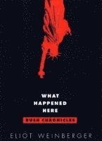 Eliot Weinberger - What Happened Here: Bush Chronicles: Current Affairs, Häftad. Tillgänglighet: Tillfälligt slut