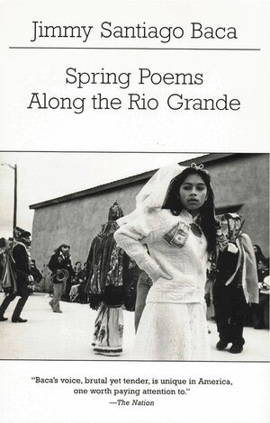 Jimmy Santiago Baca - Spring Poems Along the Rio Grande, Häftad. Tillgänglighet: Tillfälligt slut