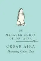 César Aira, Katherine Silver - Miracle Cures of Dr. Aira, Häftad