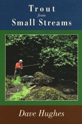 Dave Hughes - Trout from Small Streams, Inbunden