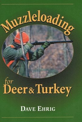 Dave Ehrig - Muzzleloading for Deer and Turkey, Inbunden. Tillgänglighet: Tillfälligt slut