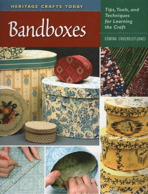 Edwina Cholmeley-Jones - Heritage Crafts Today: Bandboxes, Inbunden. Tillgänglighet: Tillfälligt slut