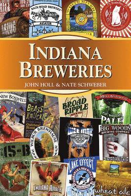 John Holl, Nate Schweber - Indiana Breweries, Häftad. Tillgänglighet: Tillfälligt slut