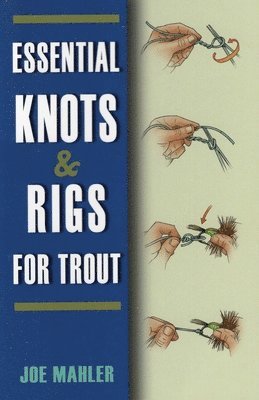 Joe Mahler - Essential Knots & Rigs for Trout, Häftad. Tillgänglighet: Tillfälligt slut