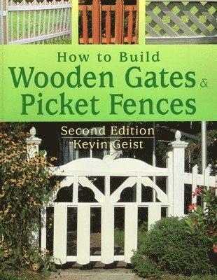 Kevin Geist - How to Build Wooden Gates and Picket Fences, Häftad