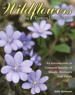John Eastman - Wildflowers of the Eastern United States, Häftad. Tillgänglighet: Tillfälligt slut