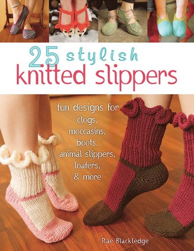 25 Stylish Knitted Slippers av Rae Blackledge