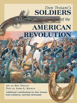 Don Troiani, James Kochan - Don Troiani's Soldiers of the American Revolution, Häftad. Tillgänglighet: Lägg i varukorg