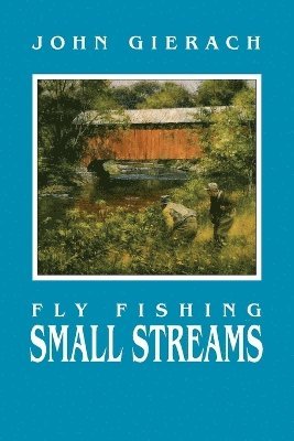Fly Fishing Small Streams av John Gierach