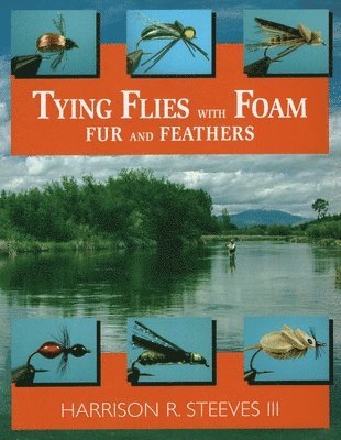 Harrison R. Steeves - Tying Flies with Foam, Fur and Feathers, Häftad. Tillgänglighet: Tillfälligt slut
