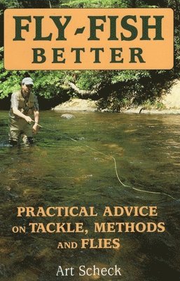 Art Scheck - Fly-Fish Better Practical Advice, Häftad. Tillgänglighet: Lägg i varukorg