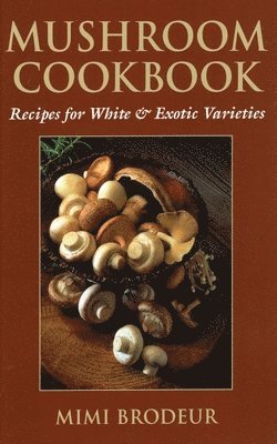 Mimi Brodeur - Mushroom Cookbook, Häftad. Tillgänglighet: Tillfälligt slut