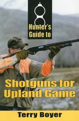 Terry Boyer - Hunter's Guide to Shotguns for Upland Game, Häftad. Tillgänglighet: Tillfälligt slut