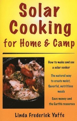 Linda Frederick Yaffe - Solar Cooking for Home & Camp, Häftad. Tillgänglighet: Tillfälligt slut