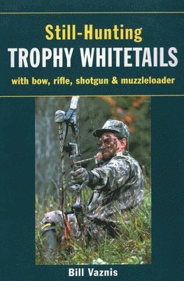 Bill Vaznis - Still-Hunting Trophy Whitetails, Häftad. Tillgänglighet: Tillfälligt slut