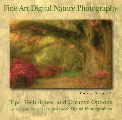 Tony Sweet - Fine Art Digital Nature Photography, Häftad. Tillgänglighet: Tillfälligt slut
