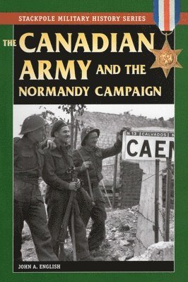 John A. English - Canadian Army & Normandy Campaign, Häftad