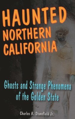 Charles A. Stansfield - Haunted Northern California, Häftad