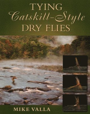 Mike Valla - Tying Catskill-Style Dry Flies, Häftad. Tillgänglighet: Tillfälligt slut
